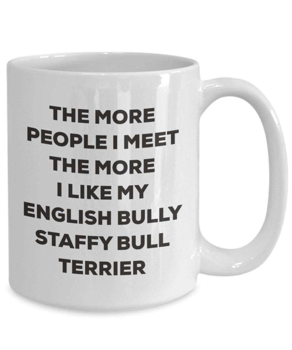 The More People I Meet The More I Like My English Bully Staffy Bull Terrier Mug - Funny Coffee Cup - Christmas Dog Lover Cute Gag Gifts Idea
