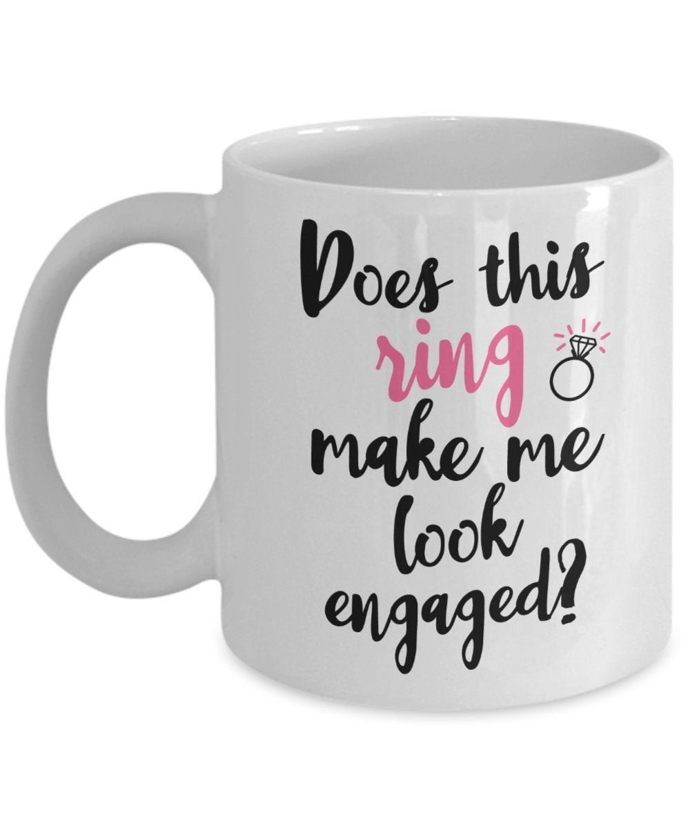 Tasse mit Aufschrift „Does This Ring Make Me Look Engageaged“, lustige Teetasse, Kakao, Kaffeetasse – Neuheit Geburtstag Weihnachten Gag Geschenk Idee