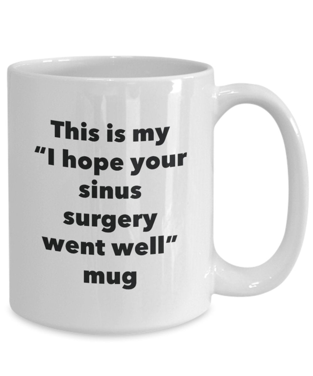 This is My "I Hope Your Sinus Surgery Went Well" Mug - Funny Tea Hot Cocoa Coffee Cup - Novelty Birthday Christmas Anniversary Gag Gifts Idea