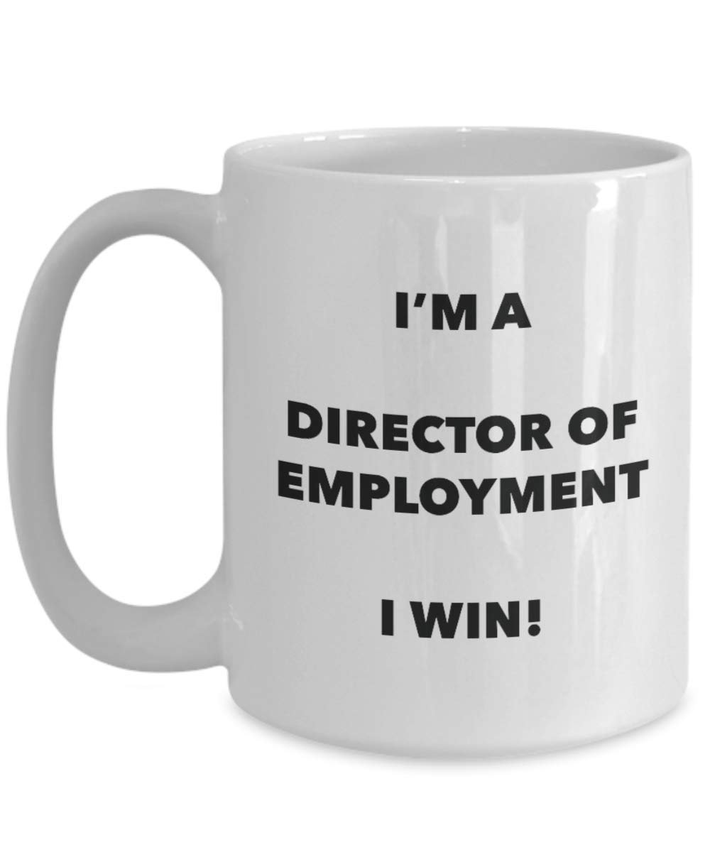 I'm a Director Of Employment Mug I win! - Funny Coffee Cup - Novelty Birthday Christmas Gag Gifts Idea