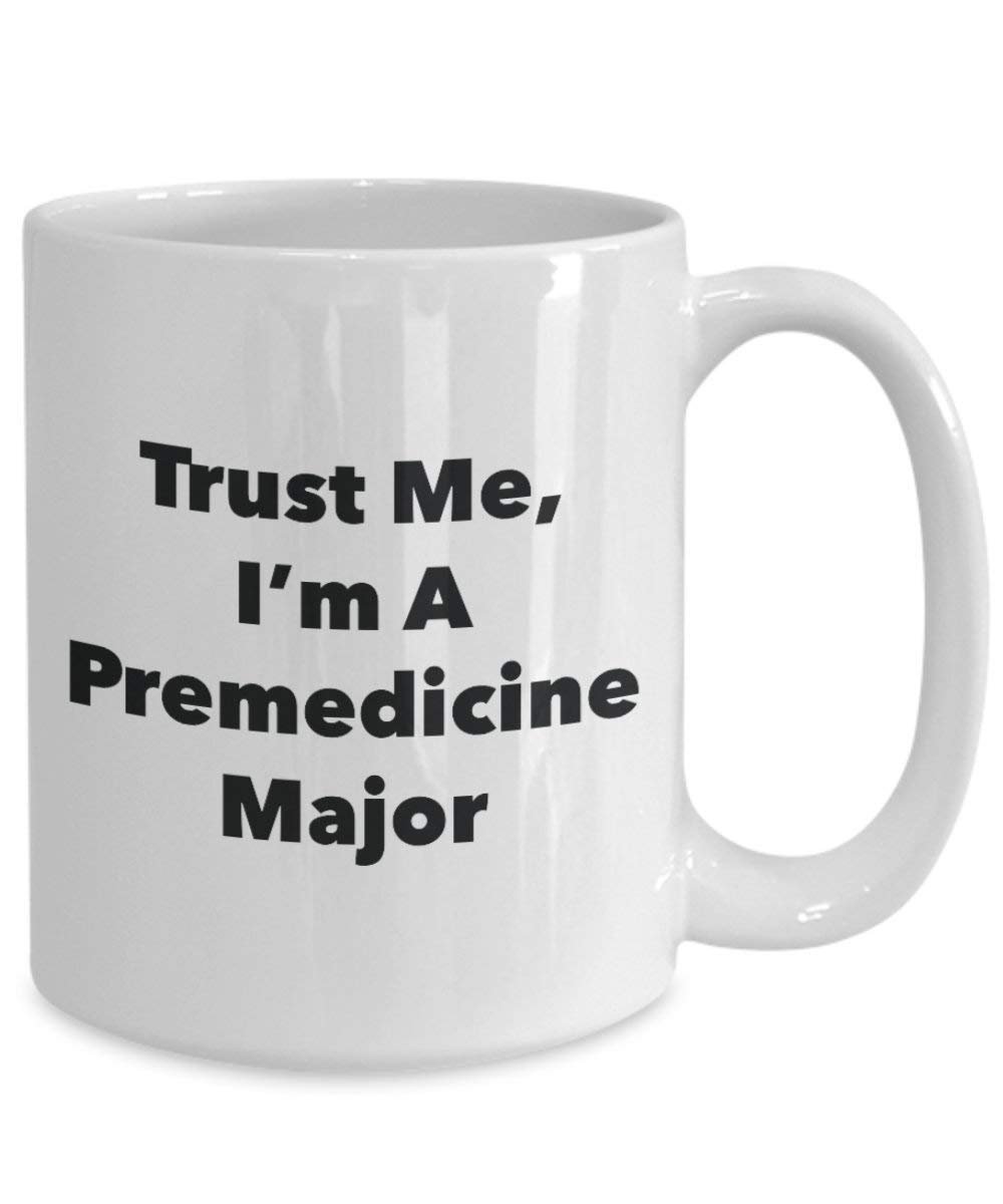 Trust Me, I 'm A premedicine Major Becher – Lustige Kaffee Tasse – Cute Graduation Gag Geschenke Ideen für Freunde und Klassenkameraden