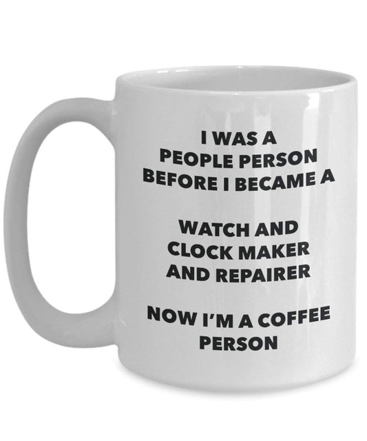 Watch And Clock Maker And Repairer Coffee Person Mug - Funny Tea Cocoa Cup - Birthday Christmas Coffee Lover Cute Gag Gifts Idea