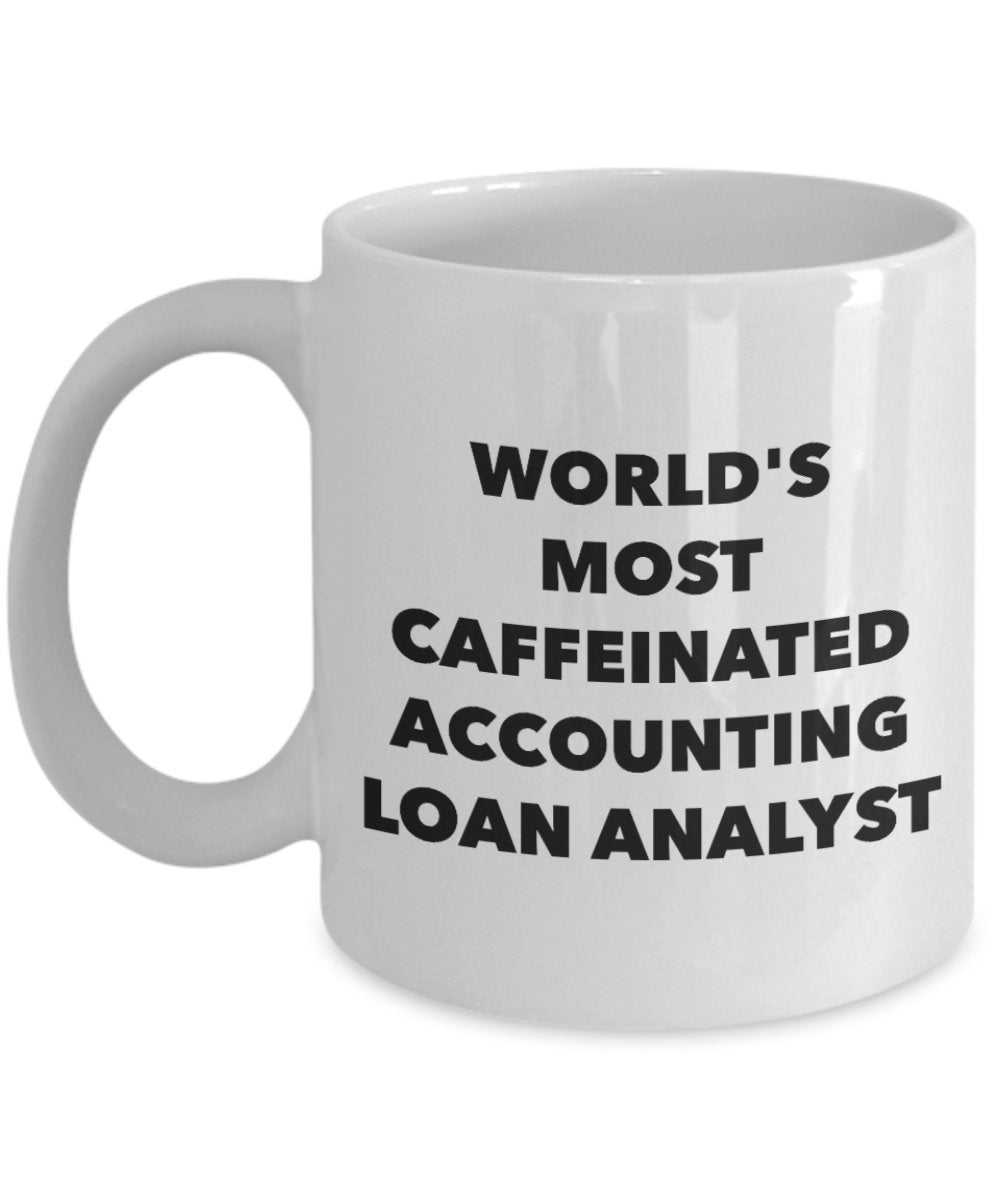 Accounting Loan Analyst Mug - World's Most Caffeinated Accounting Loan Analyst - Funny Tea Hot Cocoa Coffee Cup - Novelty Birthday Christmas Anniversa