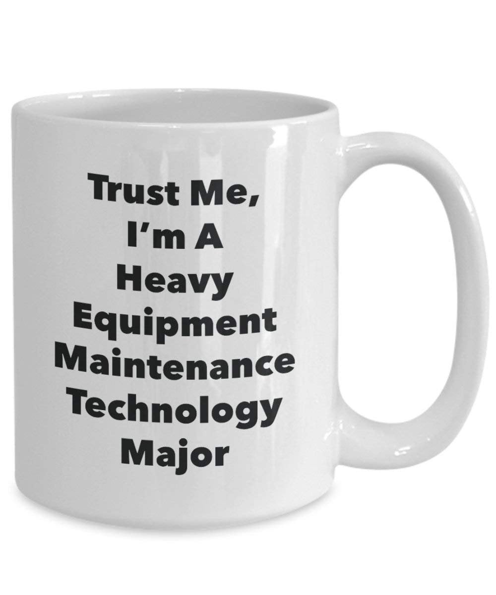 Trust Me, I'm A Heavy Equipment Maintenance Technology Major Mug - Funny Coffee Cup - Cute Graduation Gag Gifts Ideas for Friends and Classmates (15oz)