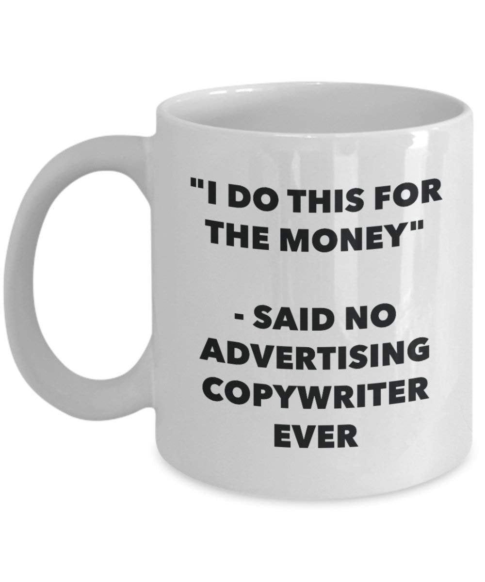 I Do CE pour l'argent – dit pas de la publicité Copywriter jamais Mug rigolo – Tasse à café – Fantaisie anniversaire Idée de Gag cadeaux de Noël 15oz blanc