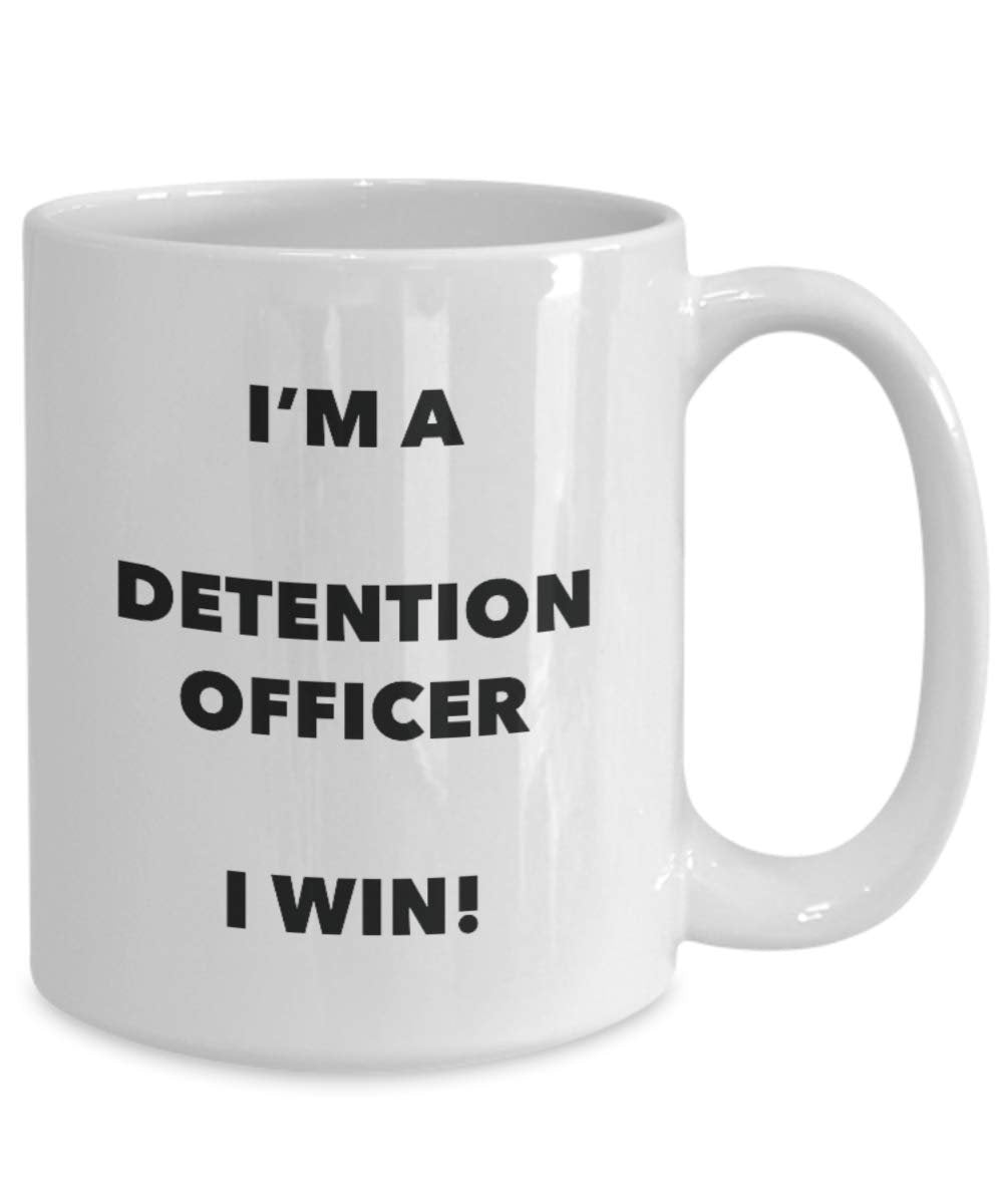 I'm a Detention Officer Mug I win! - Funny Coffee Cup - Novelty Birthday Christmas Gag Gifts Idea
