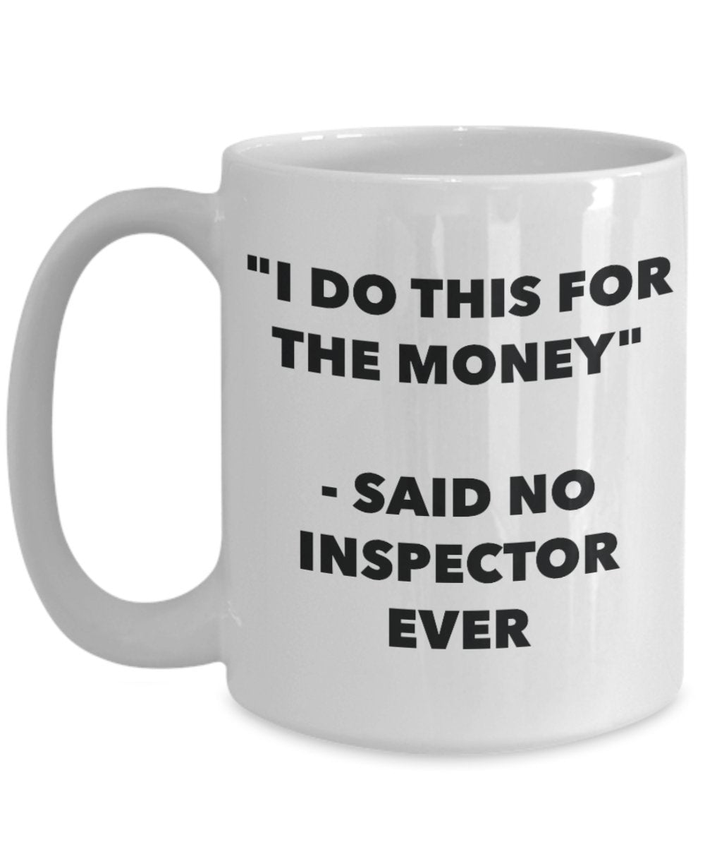 Tasse mit Aufschrift"I Do This for the Money" – Said No Inspector Ever – Lustige Teetasse für heiße Kakao – Neuheit Geburtstag Weihnachten Jahrestag Gag Geschenkidee