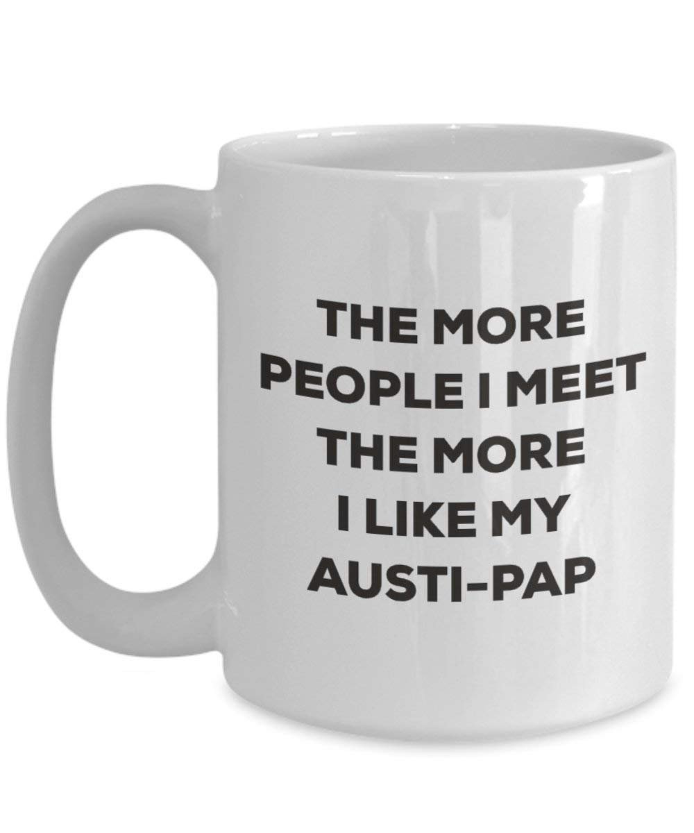 Le plus de personnes I Meet the More I Like My Austi-pap Mug de Noël – Funny Tasse à café – amateur de chien mignon Gag Gifts Idée, Céramique, blanc, 425 g
