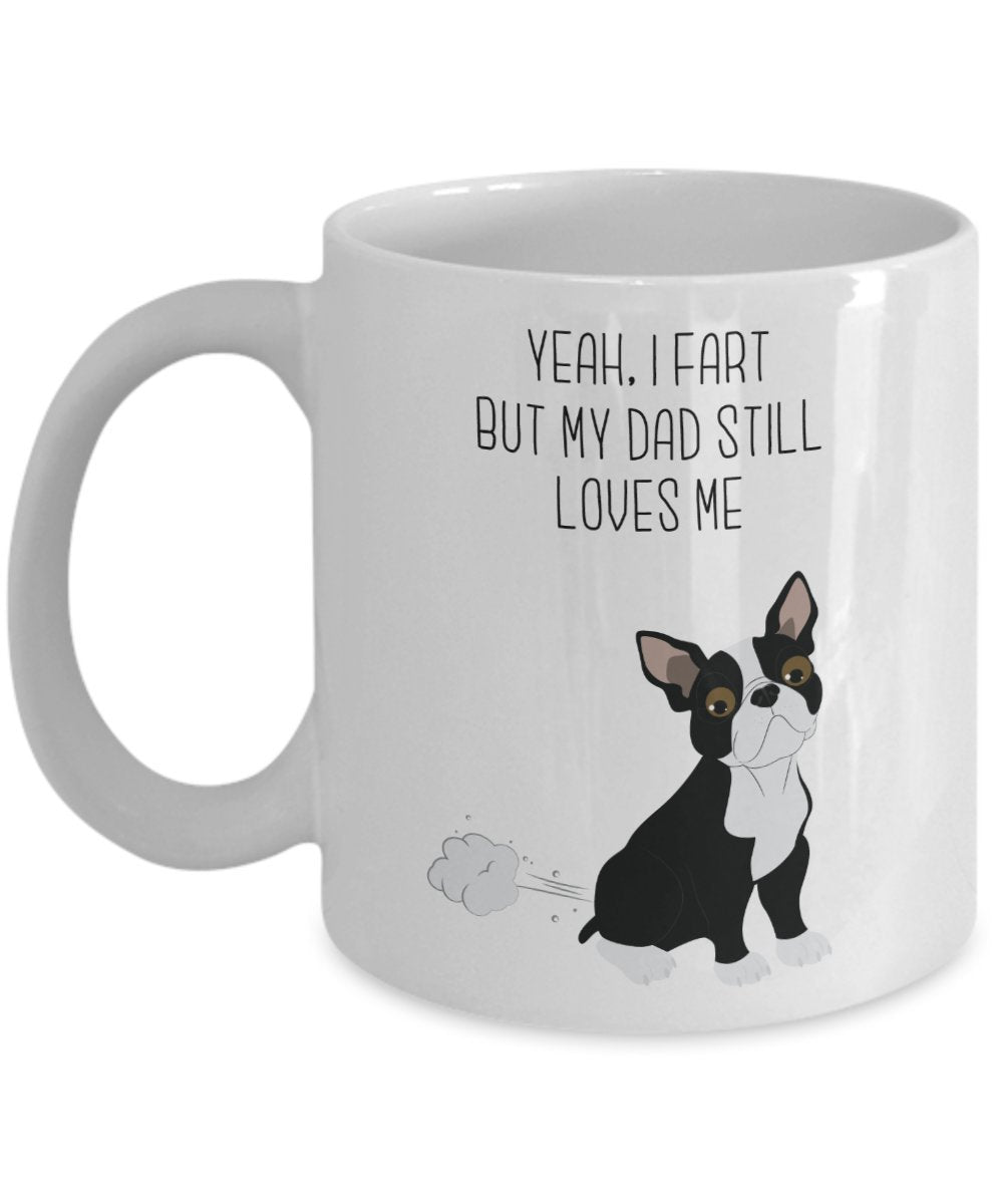 Tasse mit Boston Terrier Fart – „Yes, I Fart But My Dad Still Loves Me“ – Lustige Teetasse für heiße Kakao-Kaffeetasse – Neuheit Geburtstag Weihnachten Gag Geschenkidee