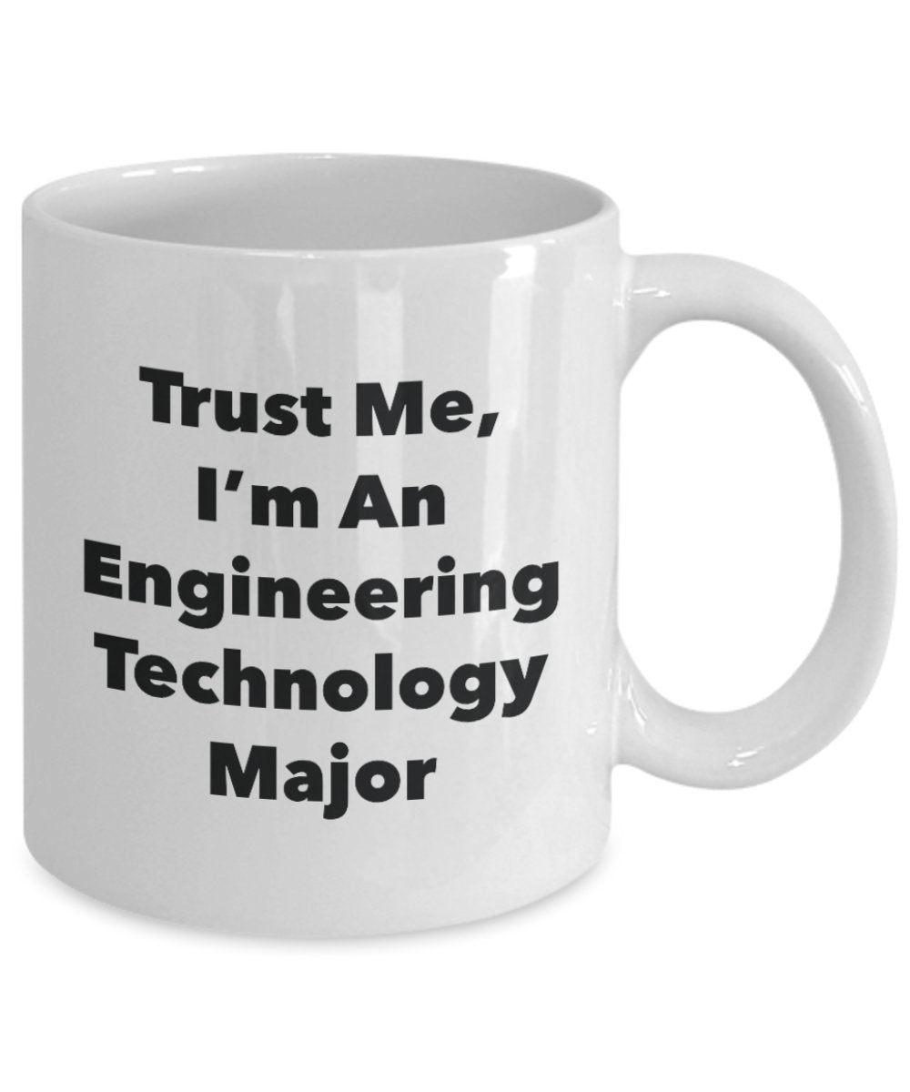 Trust Me, I'm An Engineering Technology Major Mug - Funny Tea Hot Cocoa Coffee Cup - Novelty Birthday Christmas Anniversary Gag Gifts Idea