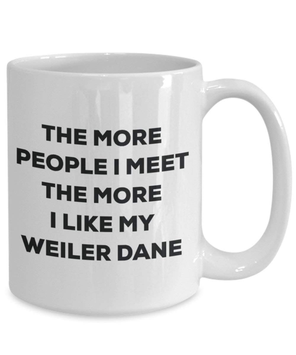 Le plus de personnes I Meet the More I Like My Weiler (Dane Mug de Noël – Funny Tasse à café – amateur de chien mignon Gag Gifts Idée 15oz blanc
