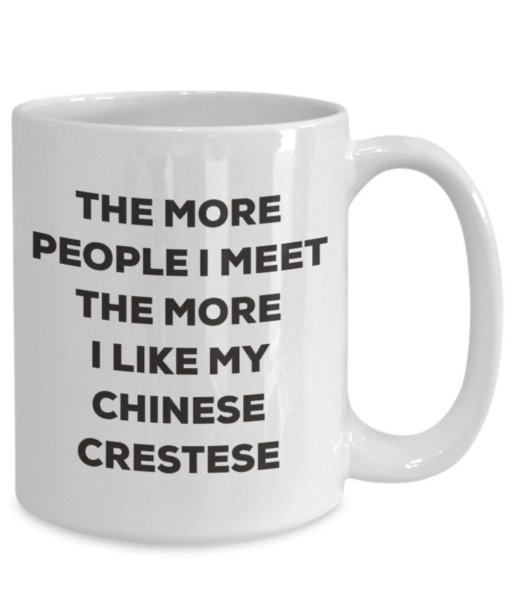 The more people I meet the more I like my Chinese Crestese Mug - Funny Coffee Cup - Christmas Dog Lover Cute Gag Gifts Idea