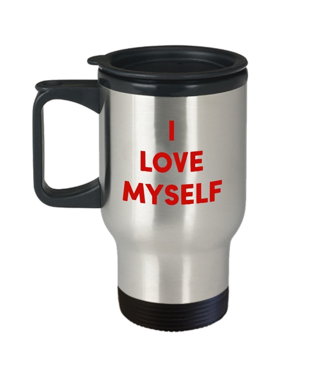 I Love Myself Travel Mug - Funny Tea Hot Cocoa Coffee Insulated Tumbler - Novelty Birthday Christmas Anniversary Gag Gifts Idea