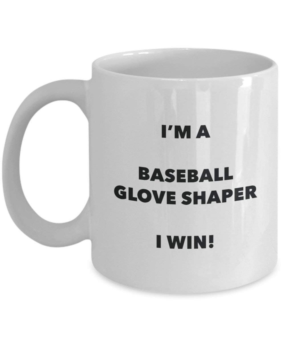 Baseball Glove Shaper Mug - I'm a Baseball Glove Shaper I win! - Funny Coffee Cup - Novelty Birthday Christmas Gag Gifts Idea