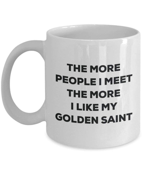 The more people I meet the more I like my Golden Saint Mug - Funny Coffee Cup - Christmas Dog Lover Cute Gag Gifts Idea