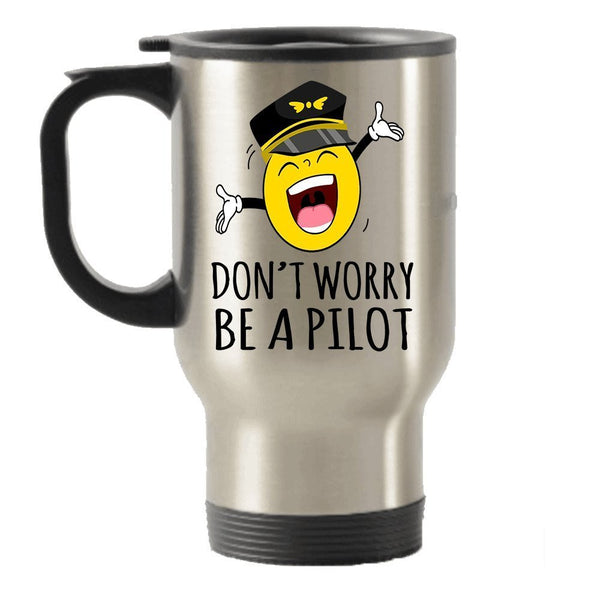 Don't worry be a Pilot Funny Stainless Steel Travel Insulated Tumblers Mug