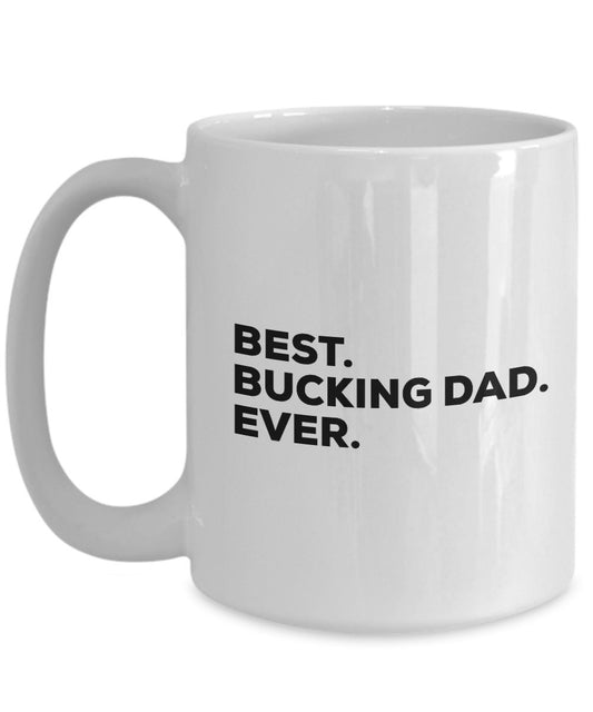 Best Bucking Dad Ever Mug Coffee Cup - Funny Gag Gift - For A Novelty Present Idea - Add To Gift Bag Basket Box Set - Birthday Christmas Present - Fa