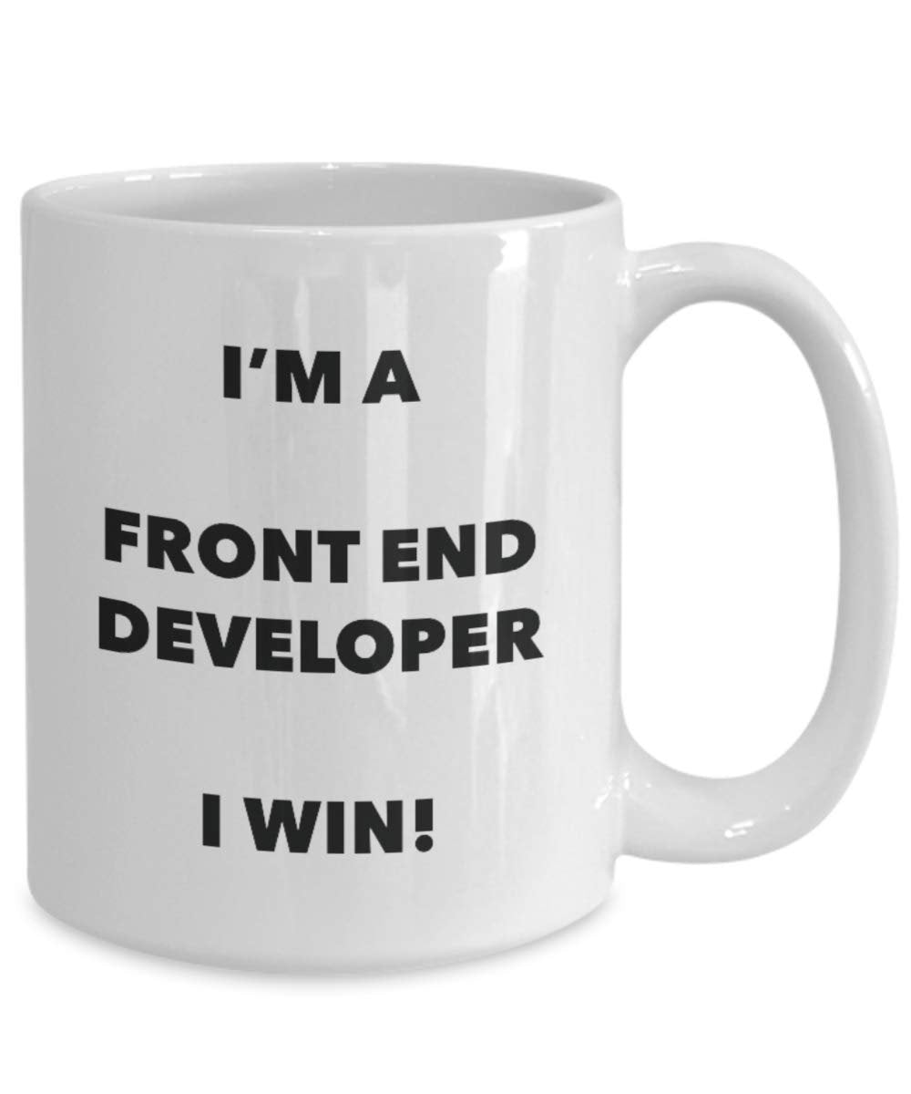 I'm a Front End Developer Mug I win - Funny Coffee Cup - Novelty Birthday Christmas Gag Gifts Idea