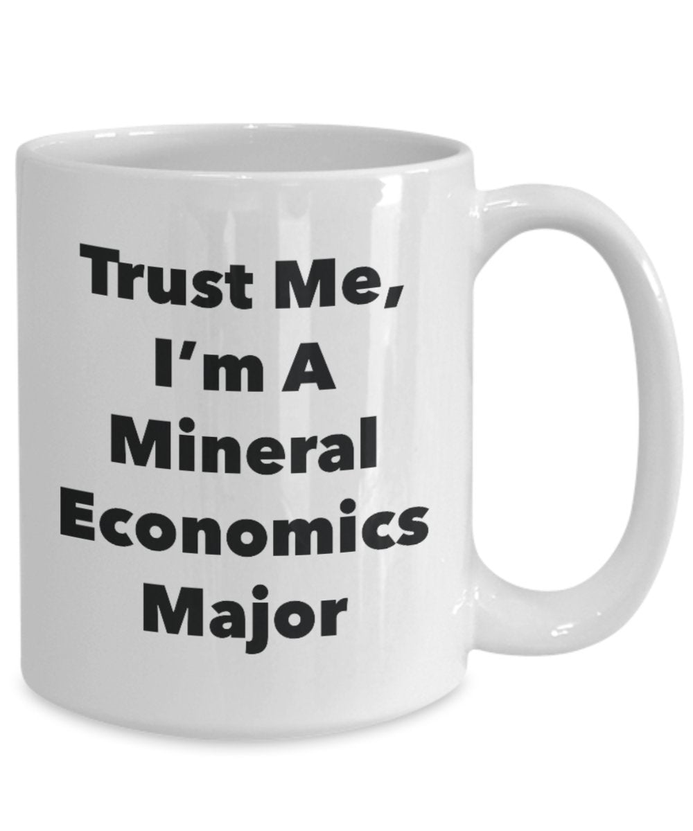 Trust Me, I'm A Mineral Economics Major Mug - Funny Tea Hot Cocoa Coffee Cup - Novelty Birthday Christmas Anniversary Gag Gifts Idea