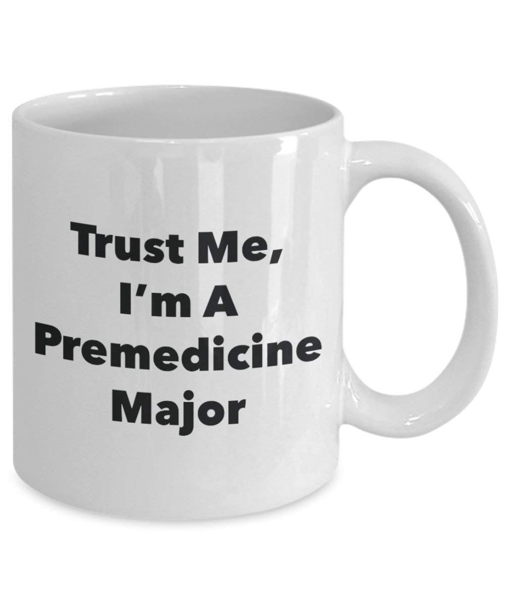 Trust Me, I 'm A premedicine Major Becher – Lustige Kaffee Tasse – Cute Graduation Gag Geschenke Ideen für Freunde und Klassenkameraden