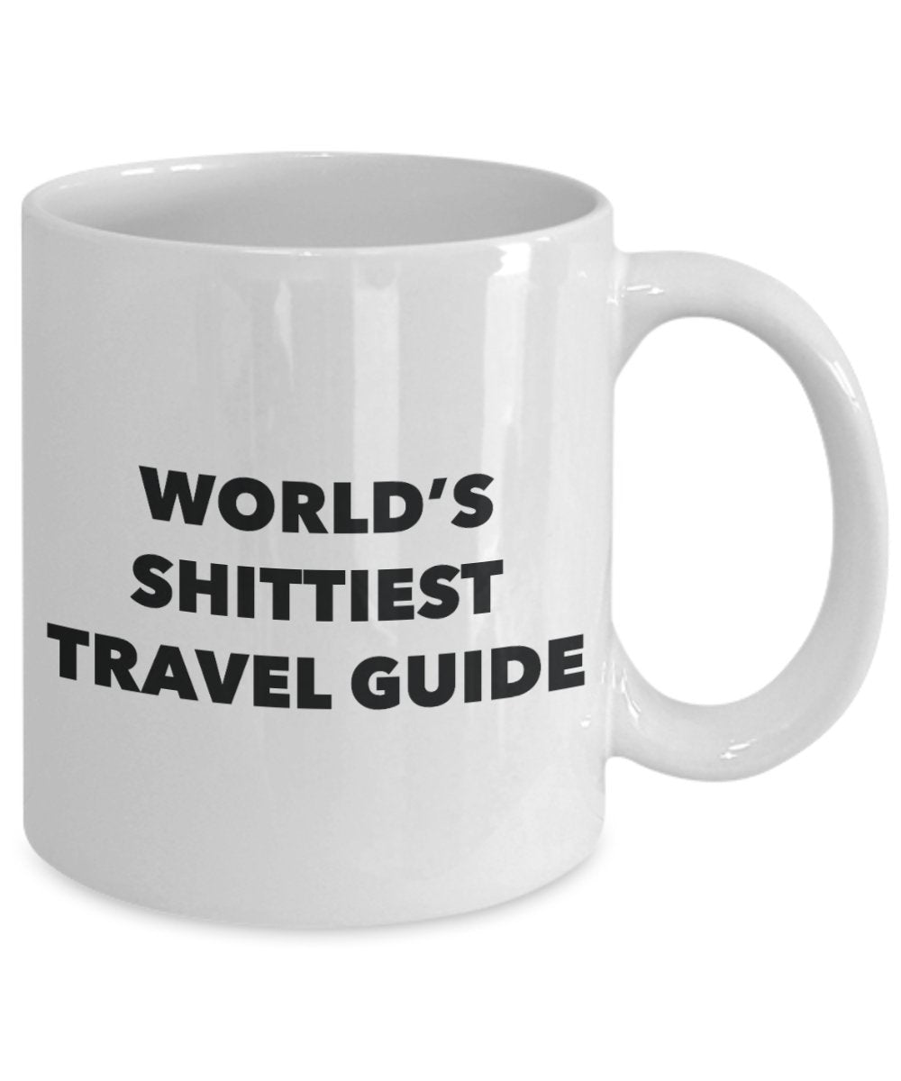 Travel Guide Coffee Mug - World's Shittiest Travel Guide - Gifts for Travel Guide - Funny Novelty Birthday Present Idea