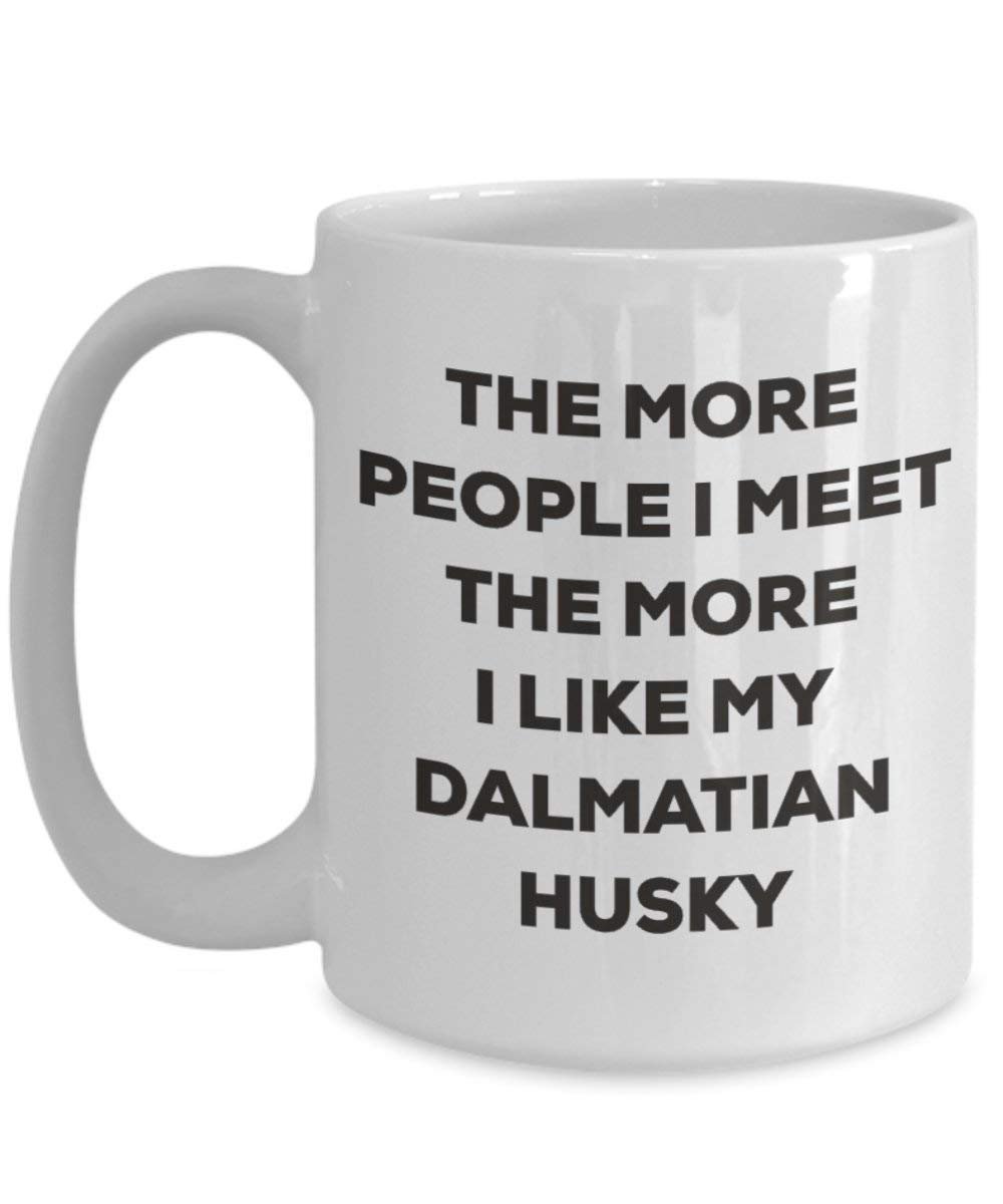 The more people I meet the more I like my Dalmatian Husky Mug - Funny Coffee Cup - Christmas Dog Lover Cute Gag Gifts Idea