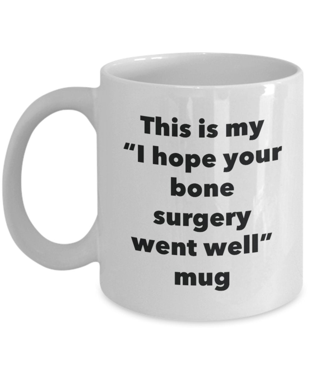 This is My "I Hope Your Bone Surgery Went Well" Mug - Funny Tea Hot Cocoa Coffee Cup - Novelty Birthday Christmas Anniversary Gag Gifts Idea