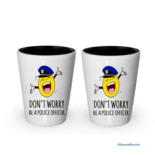 Don 't Worry Be A Police Officer Shot Glas Funny Geschenke für Polizisten White Exterior and Black Interior