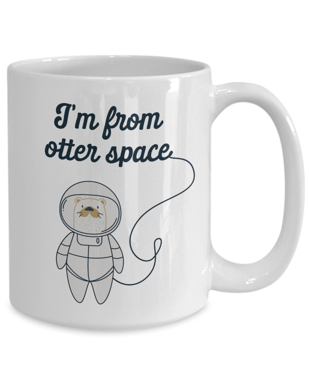 Otter Pun Mug - I'm from otter space -Funny Tea Hot Cocoa Coffee Cup - Novelty Birthday Gift Idea