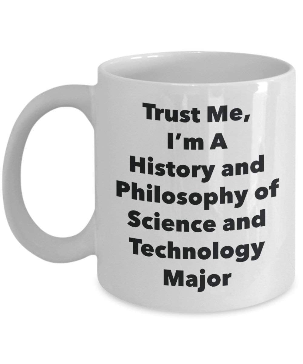 Trust Me, I'm A History and Philosophy of Science and Technology Major Mug - Funny Coffee Cup - Cute Graduation Gag Gifts Ideas for Friends and Classmates (15oz)