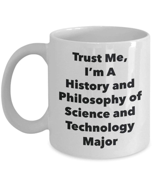Trust Me, I'm A History and Philosophy of Science and Technology Major Mug - Funny Coffee Cup - Cute Graduation Gag Gifts Ideas for Friends and Classmates (15oz)
