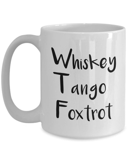 Whiskey Tango Foxtrot Mug - Funny Coffee Cup - Novelty Birthday Gift Idea