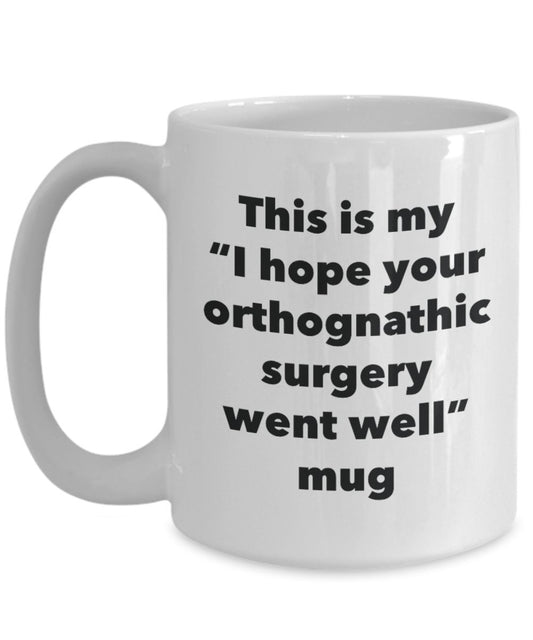 This is My "I Hope Your Orthognathic Surgery Went Well" Mug - Funny Tea Hot Cocoa Coffee Cup - Novelty Birthday Christmas Anniversary Gag Gifts Idea