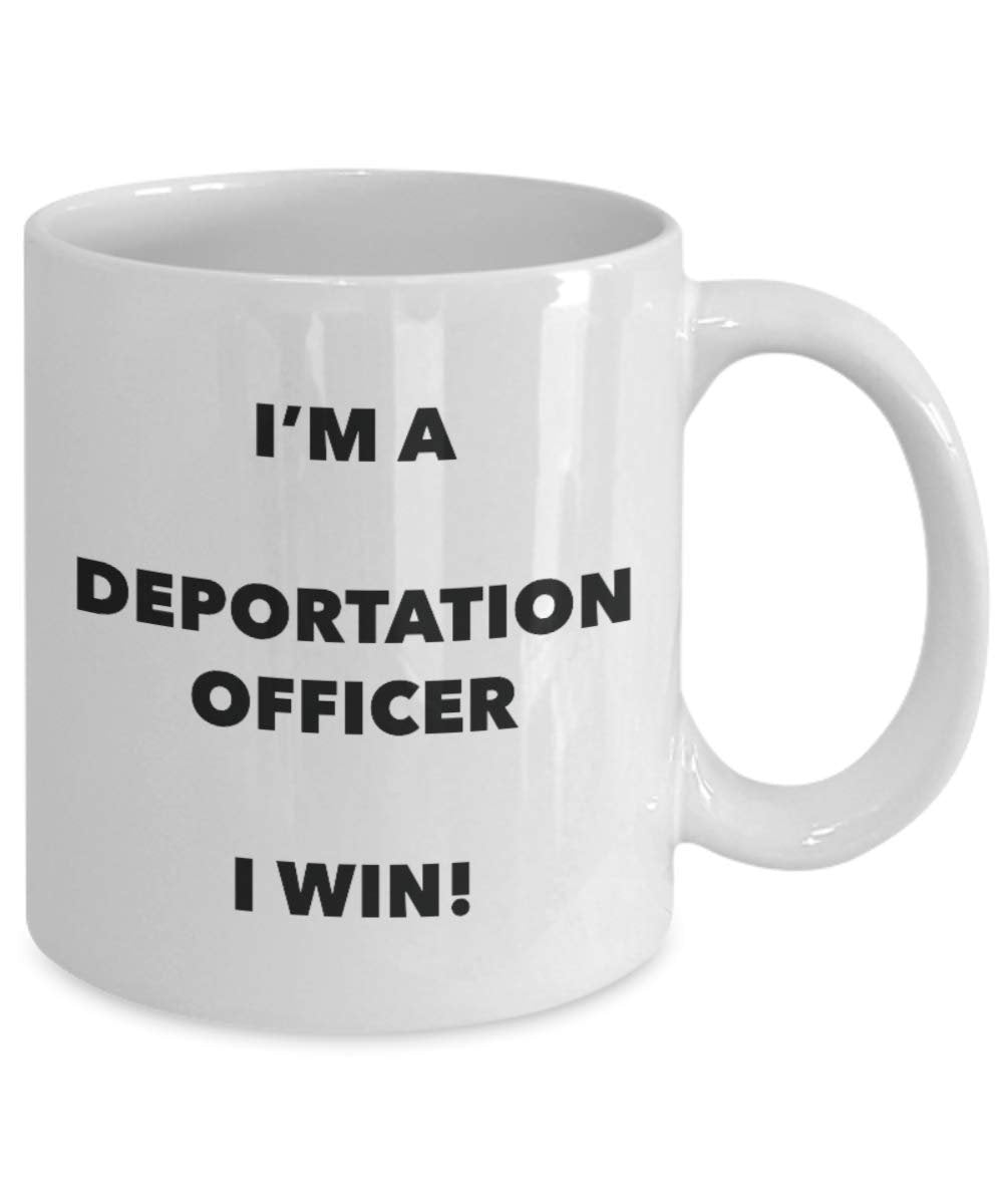 I'm a Deportation Officer Mug I win! - Funny Coffee Cup - Novelty Birthday Christmas Gag Gifts Idea