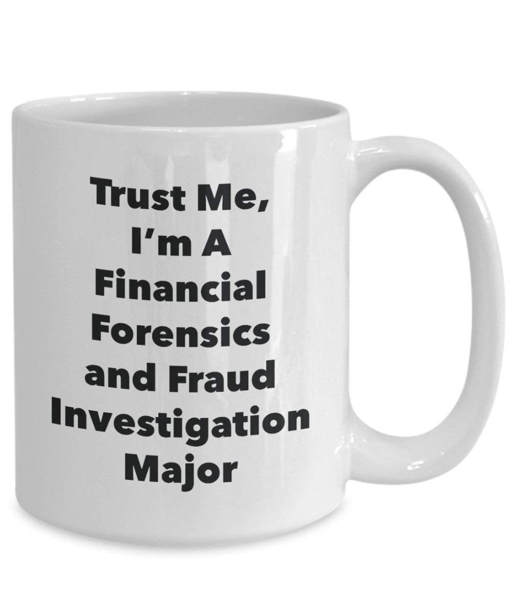 Trust Me, I'm A Financial Forensics and Fraud Investigation Major Mug - Funny Coffee Cup - Cute Graduation Gag Gifts Ideas for Friends and Classmates (11oz)