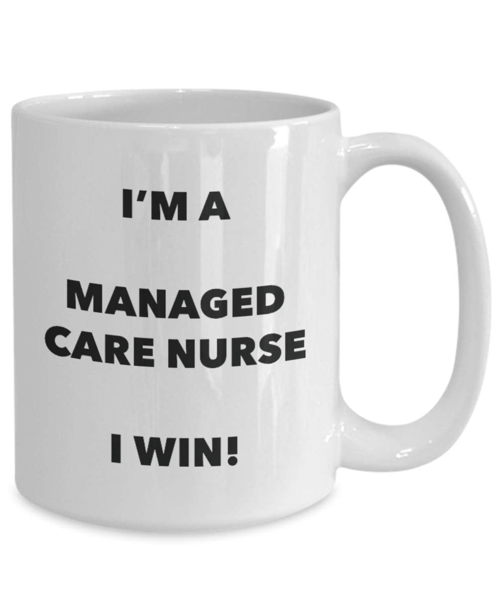 I'm a Managed Care Nurse Mug I win - Funny Coffee Cup - Novelty Birthday Christmas Gag Gifts Idea