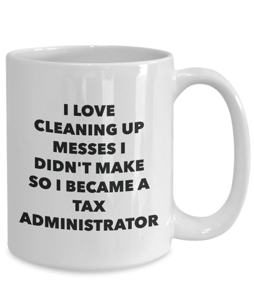 I Became a Tax Administrator Mug - Coffee Cup - Tax Administrator Gifts - Funny Novelty Birthday Present Idea