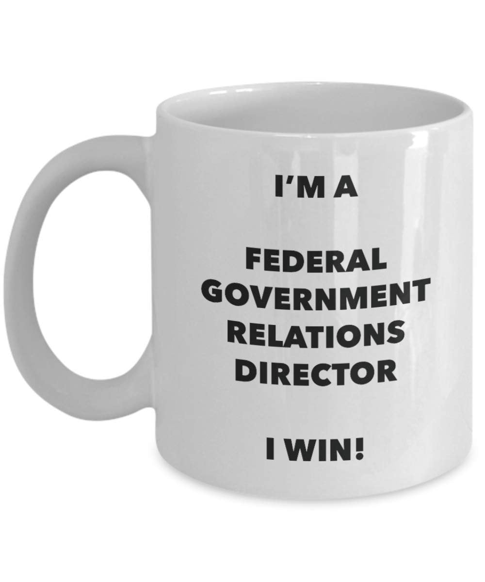 I'm a Federal Government Relations Director Mug I win - Funny Coffee Cup - Novelty Birthday Christmas Gag Gifts Idea