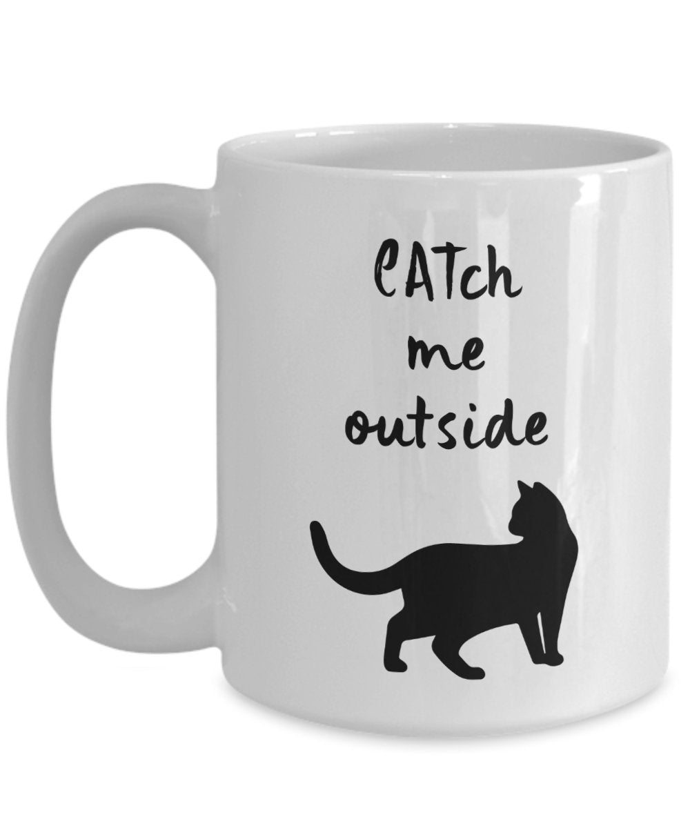 CATch Me Outside - Funny Cat Lover Mug - Feline Gifts - Mom Dad Ceramic Coffee Cup Women Men