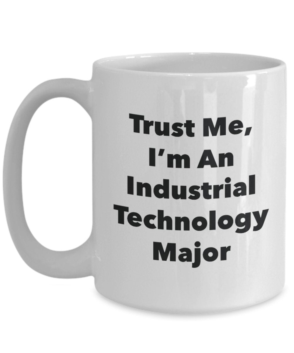 Trust Me, I'm An Industrial Technology Major Mug - Funny Tea Hot Cocoa Coffee Cup - Novelty Birthday Christmas Anniversary Gag Gifts Idea