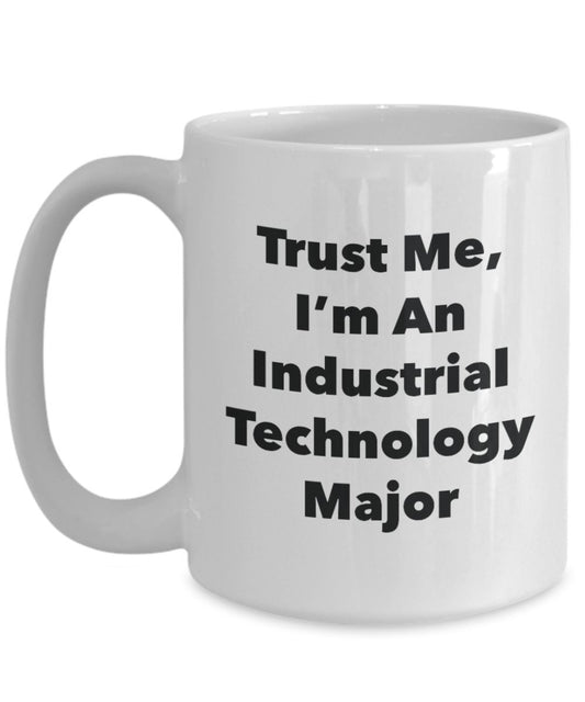 Trust Me, I'm An Industrial Technology Major Mug - Funny Tea Hot Cocoa Coffee Cup - Novelty Birthday Christmas Anniversary Gag Gifts Idea