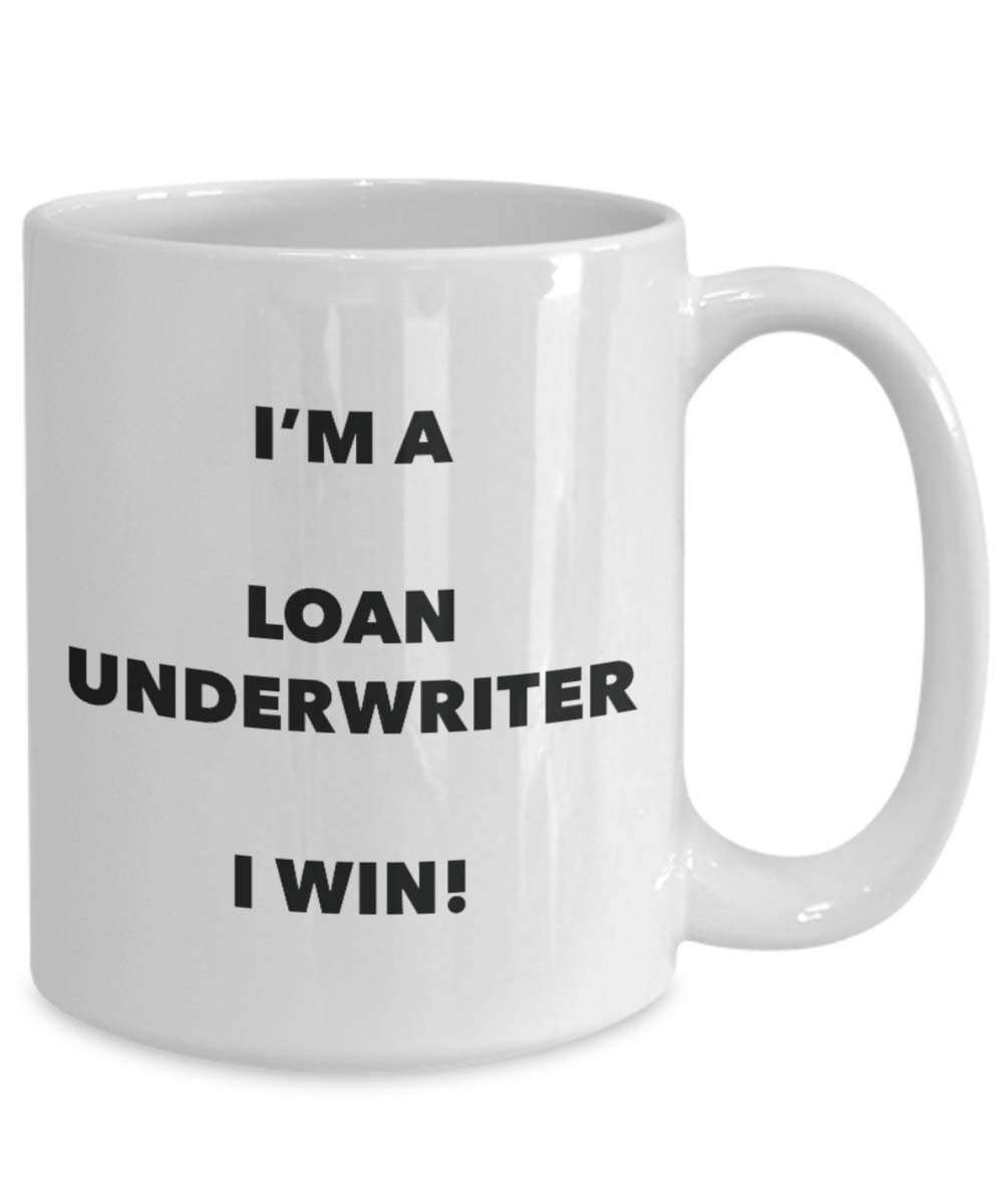 I'm a Loan Underwriter Mug I win - Funny Coffee Cup - Novelty Birthday Christmas Gag Gifts Idea