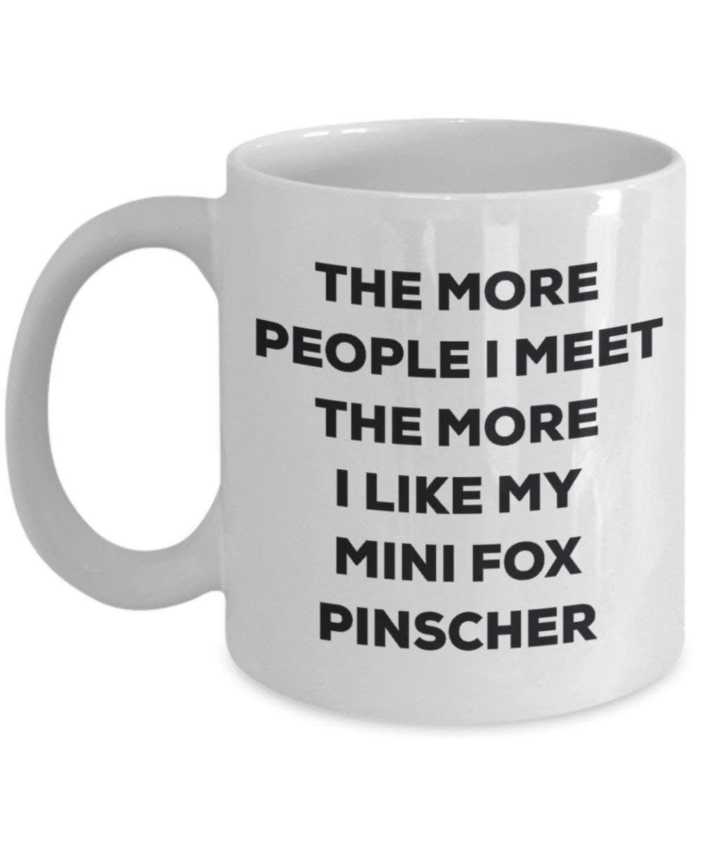The more people I meet the more I like my Mini Fox Pinscher Mug - Funny Coffee Cup - Christmas Dog Lover Cute Gag Gifts Idea