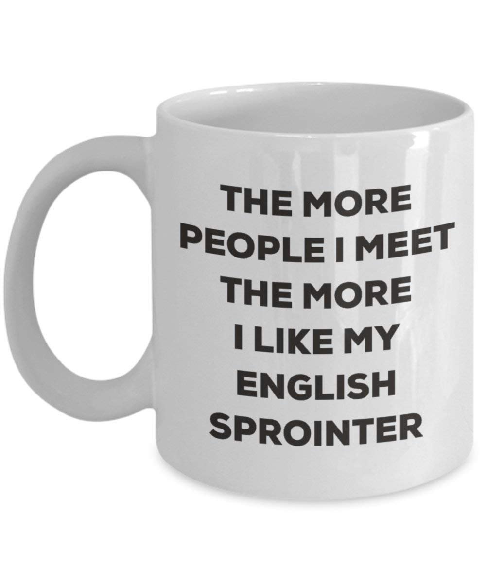 The more people I meet the more I like my English Sprointer Mug - Funny Coffee Cup - Christmas Dog Lover Cute Gag Gifts Idea