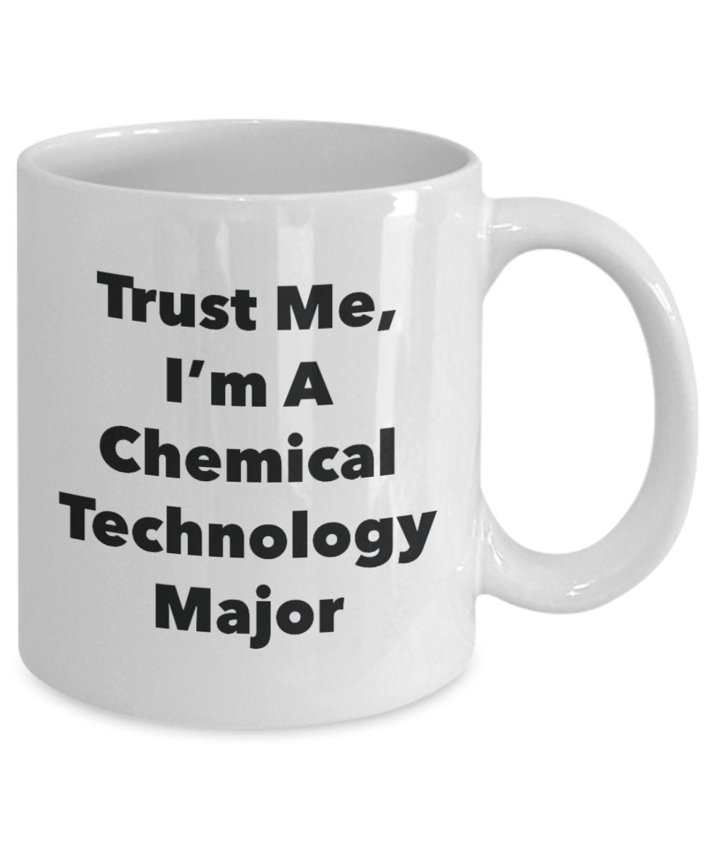 Trust Me, I'm A Chemical Technology Major Mug - Funny Tea Hot Cocoa Coffee Cup - Novelty Birthday Christmas Anniversary Gag Gifts Idea