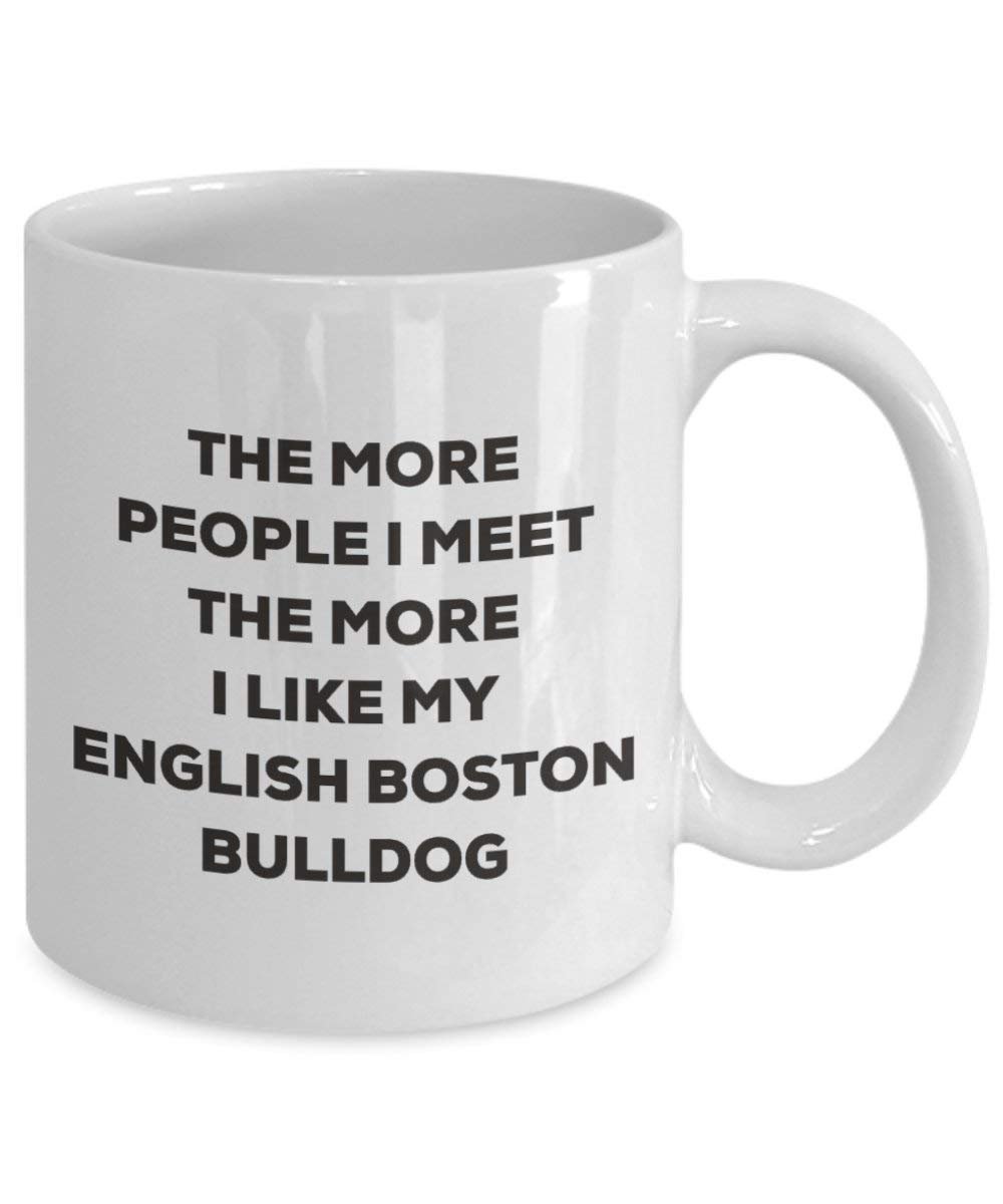 The more people I meet the more I like my English Boston-bulldog Mug - Funny Coffee Cup - Christmas Dog Lover Cute Gag Gifts Idea