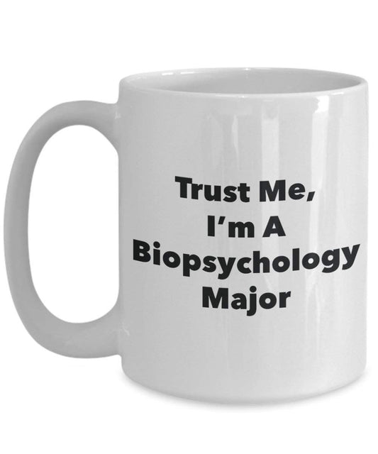 Trust Me, I'm A Biopsychology Major Mug - Funny Coffee Cup - Cute Graduation Gag Gifts Ideas for Friends and Classmates (15oz)