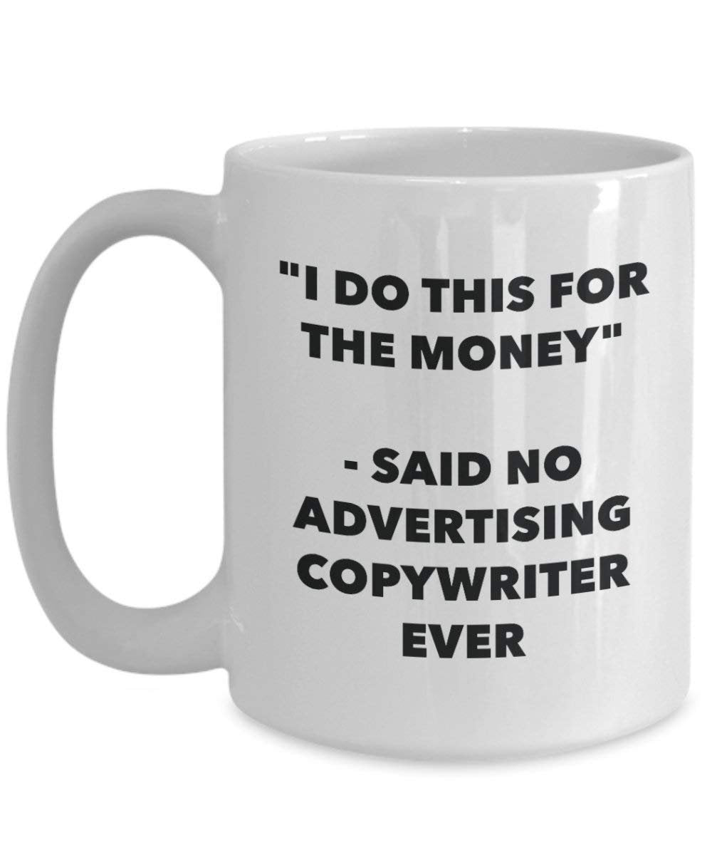 I Do CE pour l'argent – dit pas de la publicité Copywriter jamais Mug rigolo – Tasse à café – Fantaisie anniversaire Idée de Gag cadeaux de Noël 15oz blanc