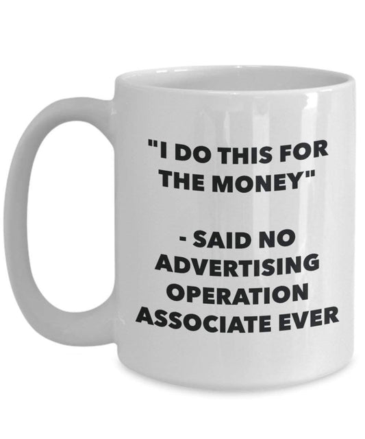 I Do CE pour l'argent – dit aucune Opération de la publicité Associate jamais Mug rigolo – Tasse à café – Fantaisie anniversaire Idée de Gag cadeaux de Noël 11oz blanc