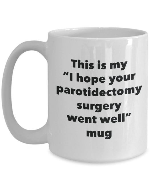 This is My I Hope Your Parotidectomy Surgery Went Well Mug - Funny Tea Hot Cocoa Coffee Cup - Get Well Soon Gifts - Novelty Well Wisher Gag Gifts Idea (15oz)